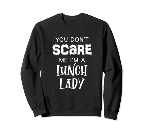 You Don't Scare Me Tee Halloween School Lunch Lady Cafeteria Sudadera
