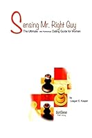 Sensing Mr. Right Guy: The Ultimate and Humorous Dating Guide for Women 1515316734 Book Cover