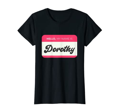 Mujer Hola, mi nombre es Dorothy - Funny Dorothy Name Camiseta