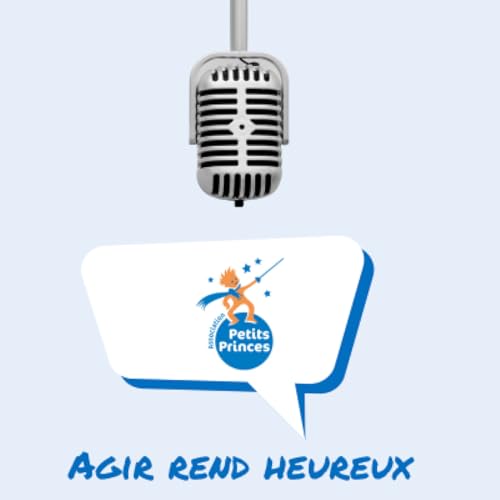 Ep 19 - "Toutes les grandes personnes ont d'abord &eacute;t&eacute; des enfants" - Dominique Bayle (Association Petits Princes)