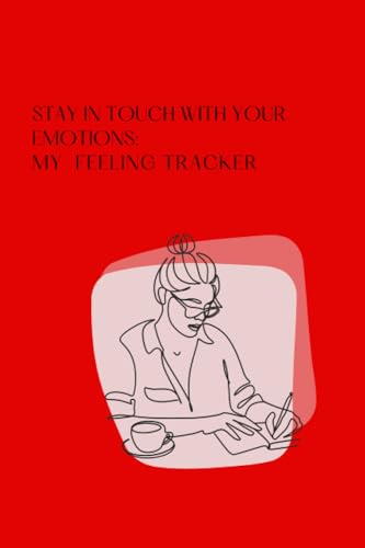 Stay In Touch With Your Emotions: My Feeling Tracker: A Daily Mood Tracker For All Ages | 100 pages.
