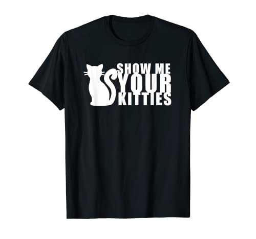 Funny Cat Show Me Your Kitties Unisexe T-Shirt