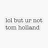 LOL but ur not Tom Holland Sticker - Sticker Graphic - Auto, Wall, Laptop, Cell, Truck Sticker for Windows, Cars, Trucks