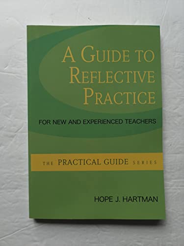 A Guide to Reflective Practice for New and Experienced Teachers (The Practical Guide)