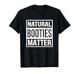 Natural Booties Matter Funny Workout T-Shirt T-Shirt