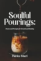 Soulful Pourings: Poems and Prompts for Growth and Healing B0G2J3MSYH Book Cover