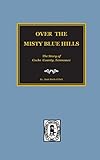 Over the Misty Blue Hills: The Story Of Cocke County, Tennessee
