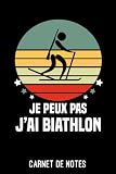 je peux pas j'ai biathlon vintage biathlète Carnet de Notes biathlon: Cahier de notes pour biathlète | A5 (6x9 pouces - 15,24 x 22,86 cm) de 120 pages lignés à remplir | idée cadeau originale biathlon