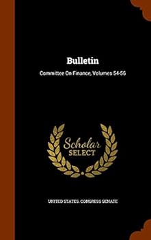 Bulletin: Committee on Finance, Volumes 54-56