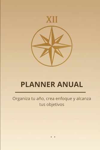PLANNER ANUAL: Organiza tu año, crea enfoque y alcanza tus objetivos PLANNER ANUAL: Organiza tu año, crea enfoque y alcanza tus objetivos