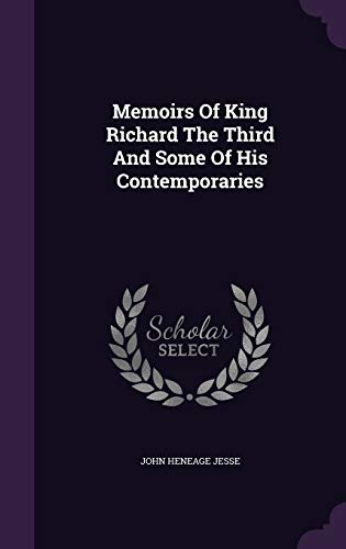 Memoirs Of King Richard The Third And Some Of H... 134305365X Book Cover