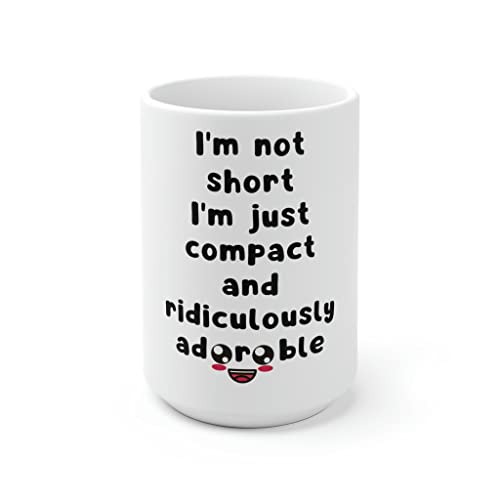 White Ceramic Mug Funny I'm not Short I'm Just Compact Saying Novelty Wife Sarcastic Husband Men Women Sarcasm 15oz