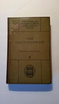 Hardcover The Old Northwest, A Chronicle Of The Ohio Valley And Beyond Extra Illustrated Edition Book