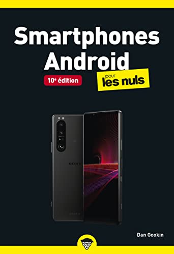 Smartphones Android pour les Nuls, 10è édition : Apprenez à gérer votre Smartphone Android comme un pro, Conseils pour utiliser son smartphone Samsung, Google ou...
