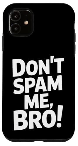 Don't Spam Me Bro Funny Sating Sarcastic Attitude �X�}�z�P�[�X iPhone 11 �p