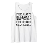 Funny I Dont Want To Look Skinny Gift for Women