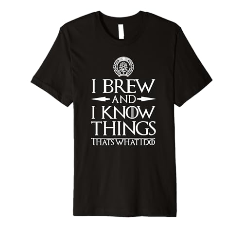 I Brew and I Know Things Funny Home Brewing Beer T-Shirt Premium T-Shirt