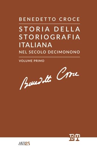 Storia della storiografia italiana nel secolo decimonono - Volume Primo: Vol. 1