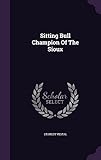 Sitting Bull Champion Of The Sioux