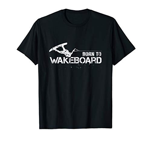 Wakeboarding Gifts Born to Wakeboard Cool Wakeboard Fan Gear T-Shirt