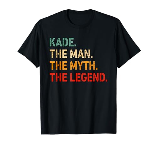 Kade The Man The Myth The Legend Shirt Funny Idea Kade T-Shirt