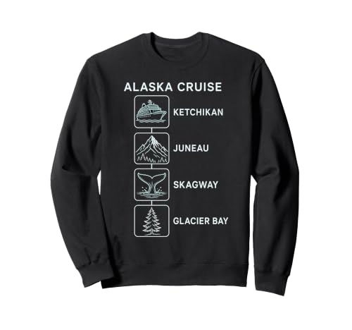 Alaska Cruise Ketchikan Juneau Skagway Glacier Bay Sweatshirt