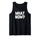 Photo Gallery what now? t-shirt funny saying sarcastic novelty humor cool canotta Photo Gallery what now? t-shirt funny saying sarcastic novelty humor cool canotta