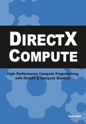 DirectX Compute: High-Performance Compute Programming with DirectX and Compute Shaders