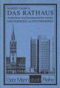 Das Rathaus: Architektur- und Sozialgeschichte von der Gründerzeit zur Postmoderne : Schwerpunkt, Rathausbau 1945-1986 in der Bundesrepublik Deutschland (Gebr. Mann Studio-Reihe) (German Edition)