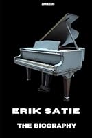 Erik Satie: The Biography B0F66PCZGP Book Cover