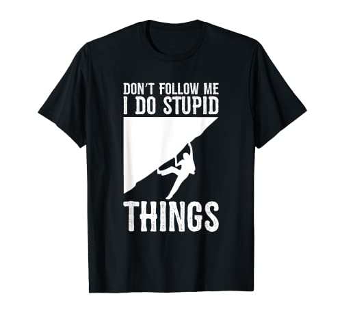 Don't Follow Me I Do Stupid Things Escalar Boulders Camiseta