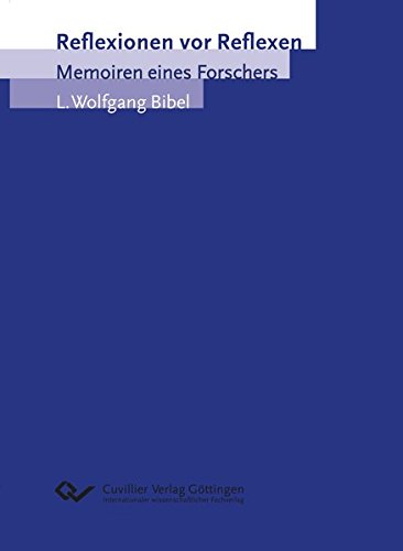 Reflexionen vor Reflexen: Memoiren eines Forscher Reflexionen vor Reflexen: Memoiren eines Forscher