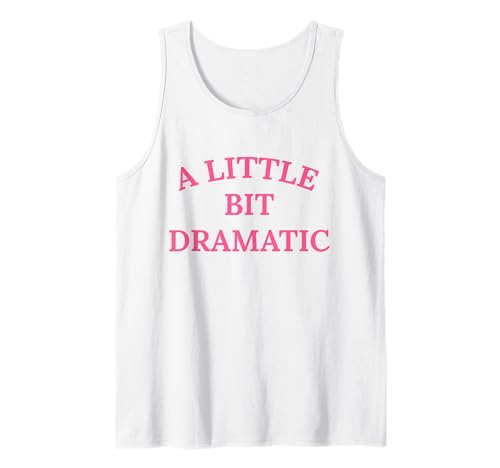 A Little Bit Dramatic Tank Top