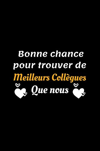 livre Bonne chance pour trouver de meilleurs collègues que nous: joli Cadeau collègue employé drôle rigolo de Départ En Retraite Travail - carnet travailler fou - Bonne Continuation