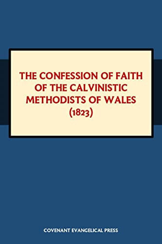 The Confession of Faith of the Calvinistic Methodists of Wales (1823) by [James Miller]