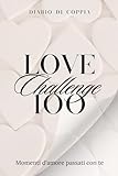  100 Momenti D\'Amore Passati Con Te: Un Viaggio Tra Ricordi Indimenticabili E Emozioni Condivise