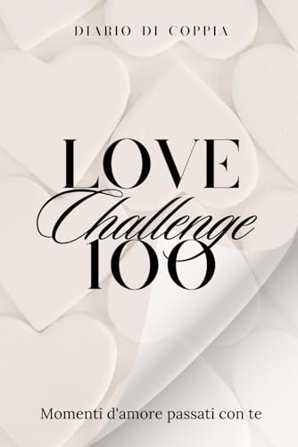  100 Momenti D\'Amore Passati Con Te: Un Viaggio Tra Ricordi Indimenticabili E Emozioni Condivise
