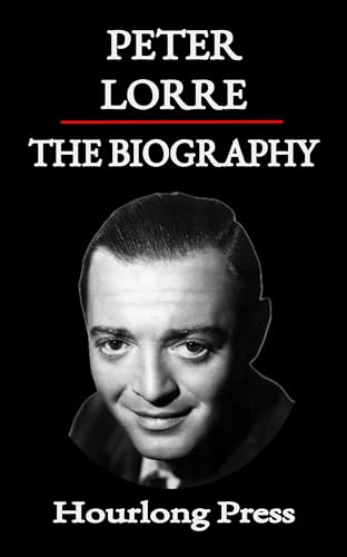 Peter Lorre: A Biography (Hourlong Press)