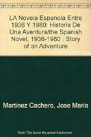LA Novela Espanola Entre 1936 Y 1980: Historia De Una Aventura/the Spanish Novel, 1936-1980 : Story of an Adventure 8470394665 Book Cover