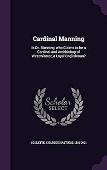 Hardcover Cardinal Manning: Is Dr. Manning, who Claims to be a Cardinal and Archbishop of Westminster, a Loyal Englishman? Book
