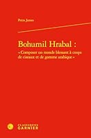 Bohumil Hrabal: Composer Un Monde Blessant a Coups De Ciseaux Et De Gomme Arabique (Etudes de litterature des XXe et XXIe siecles, 31) 2406153940 Book Cover