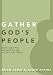 Gather God's People: Understand, Plan, and Lead Worship in Your Local Church (Practical Shepherding Series)