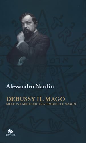Debussy il mago. Musica e mistero tra simbolo e imago