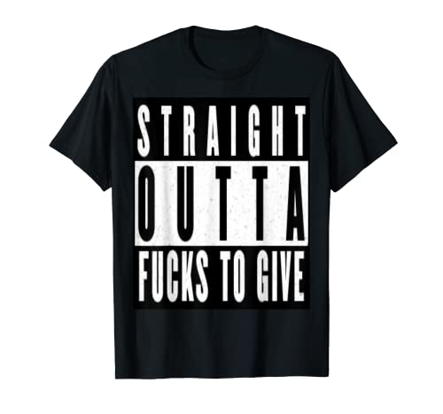 Straight Outta Fucks to Give Compton Out Of Funny Gift T-Shirt