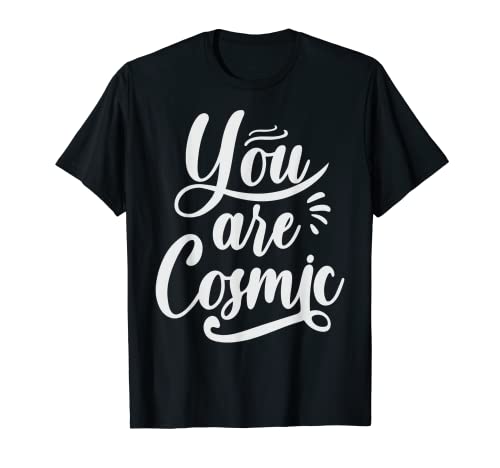 You cosmic Slogan inspiration Motivational Typography Quotes T-Shirt