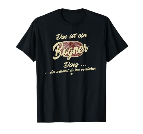Das ist ein Bogner Ding - Lustiges Familie Bogner T-Shirt