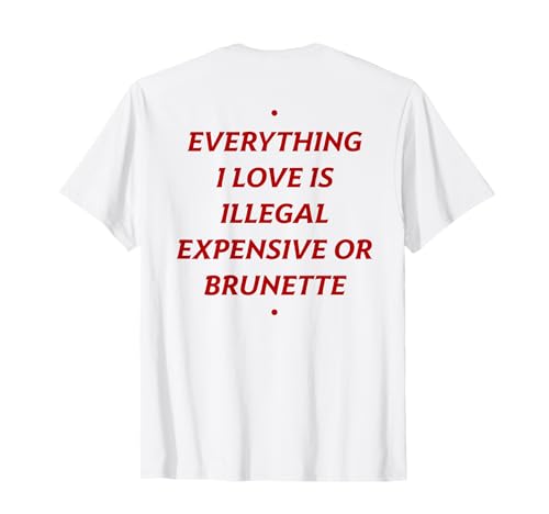 EVERYTHING I LOVE IS ... BRUNETTE X Only Love Date Fans T-Shirt