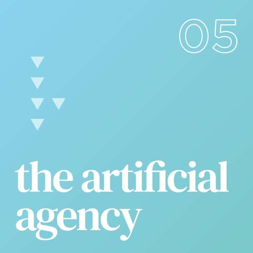 EP - 5 The Artificial Agency