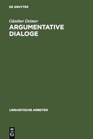 Argumentative Dialoge: Ein Versuch Zu Ihrer Sprachwissenschaftlichen Beschreibung: 25 Reprint 2010 ed. Edition book cover