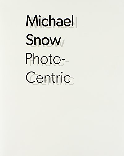 Michael Snow: Photo-Centric